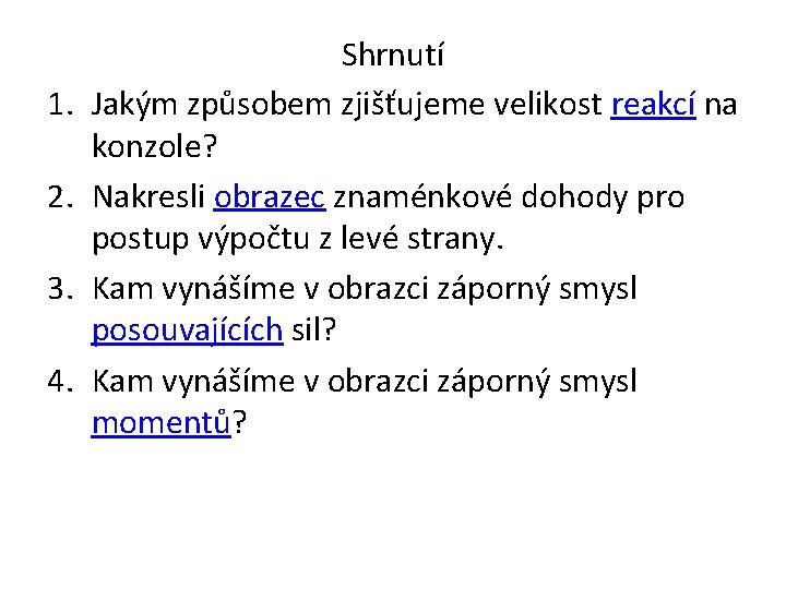 1. 2. 3. 4. Shrnutí Jakým způsobem zjišťujeme velikost reakcí na konzole? Nakresli obrazec