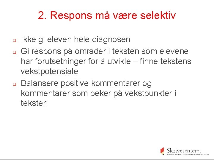 2. Respons må være selektiv q q q Ikke gi eleven hele diagnosen Gi