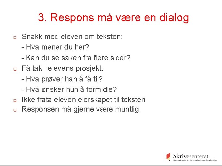 3. Respons må være en dialog Snakk med eleven om teksten: - Hva mener