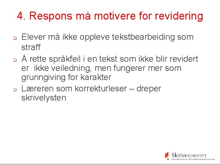 4. Respons må motivere for revidering q q q Elever må ikke oppleve tekstbearbeiding