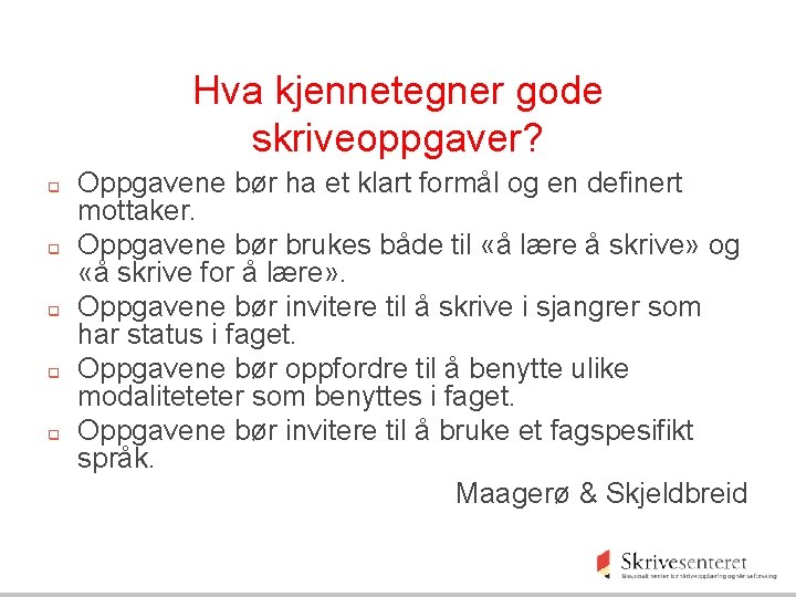 Hva kjennetegner gode skriveoppgaver? q q q Oppgavene bør ha et klart formål og