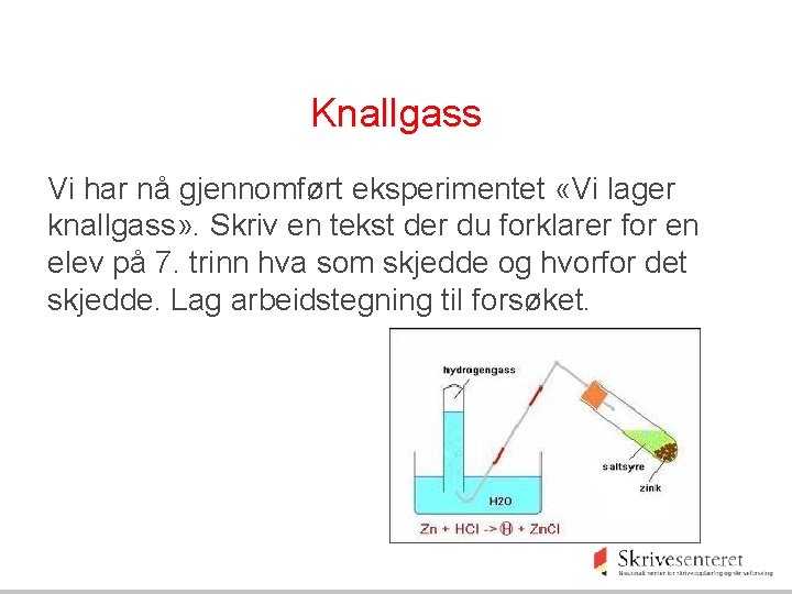 Knallgass Vi har nå gjennomført eksperimentet «Vi lager knallgass» . Skriv en tekst der