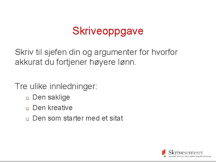 Skriveoppgave Skriv til sjefen din og argumenter for hvorfor akkurat du fortjener høyere lønn.