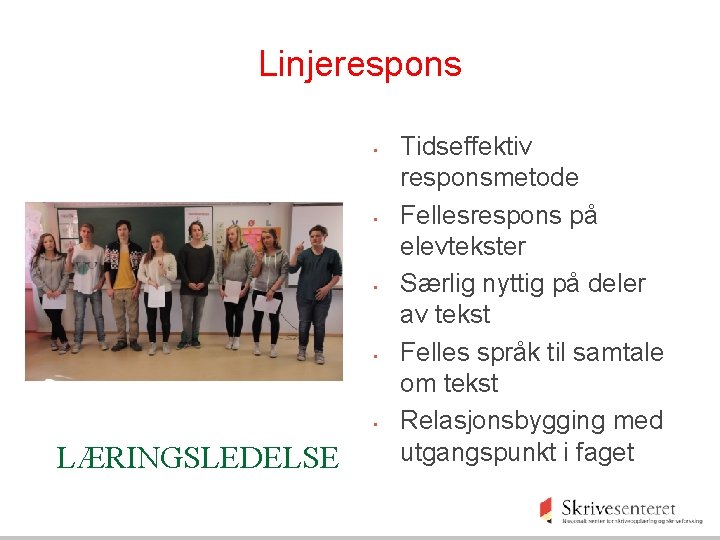 Linjerespons • • • LÆRINGSLEDELSE Tidseffektiv responsmetode Fellesrespons på elevtekster Særlig nyttig på deler