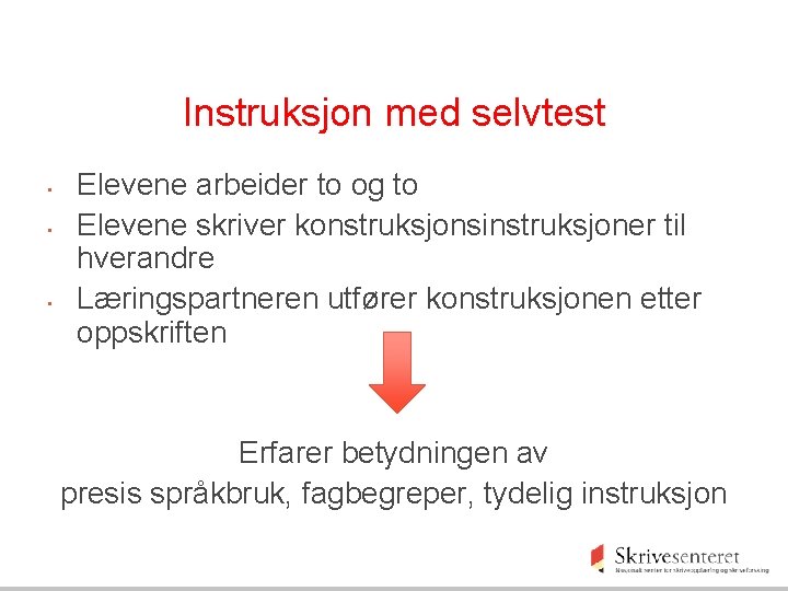 Instruksjon med selvtest • • • Elevene arbeider to og to Elevene skriver konstruksjonsinstruksjoner