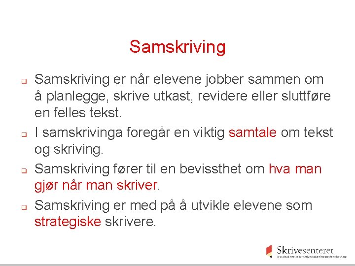 Samskriving q q Samskriving er når elevene jobber sammen om å planlegge, skrive utkast,