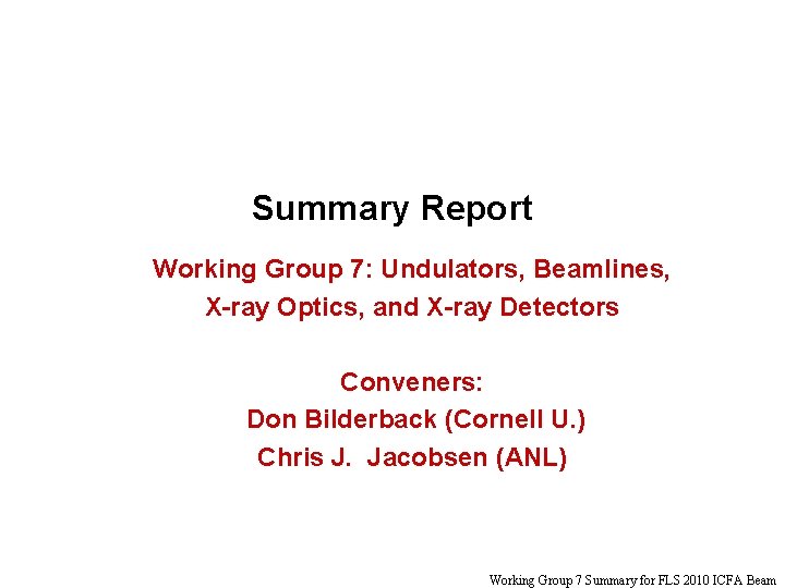 Summary Report Working Group 7: Undulators, Beamlines, X-ray Optics, and X-ray Detectors Conveners: Don