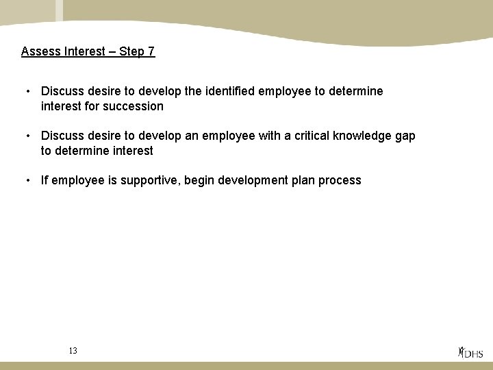 Assess Interest – Step 7 • Discuss desire to develop the identified employee to