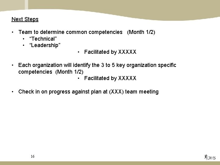 Next Steps • Team to determine common competencies (Month 1/2) • “Technical” • “Leadership”