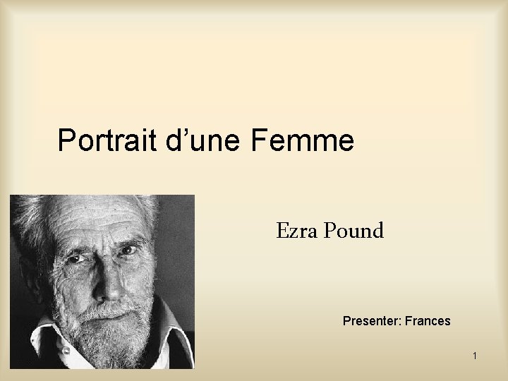Portrait d’une Femme Ezra Pound Presenter: Frances 1 