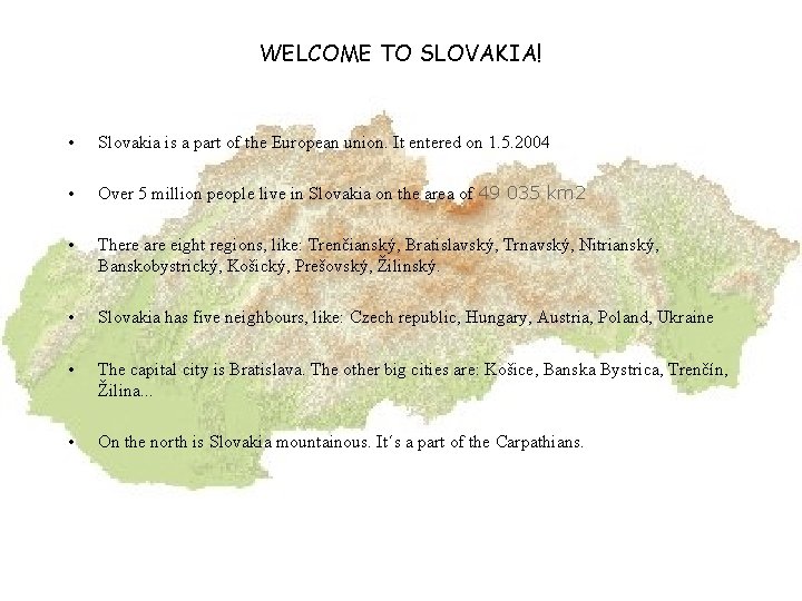 WELCOME TO SLOVAKIA! • Slovakia is a part of the European union. It entered