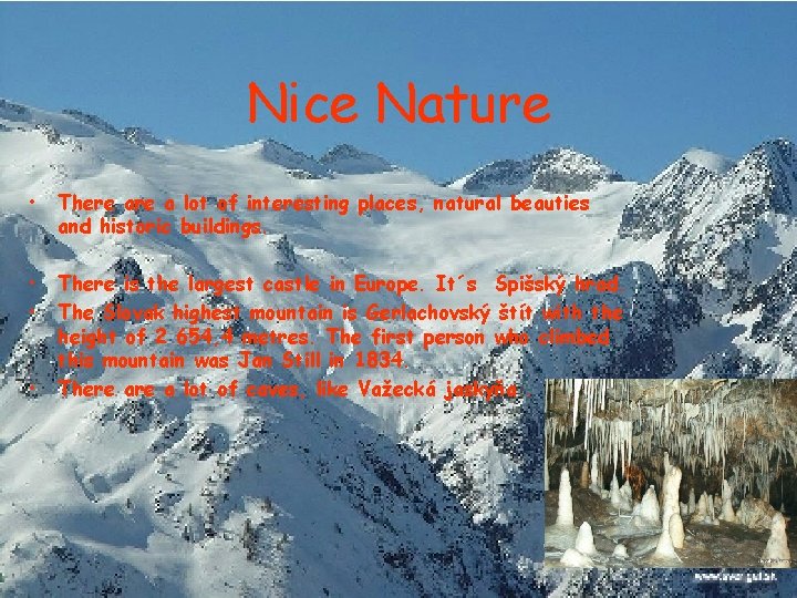 Nice Nature • There a lot of interesting places, natural beauties and historic buildings.