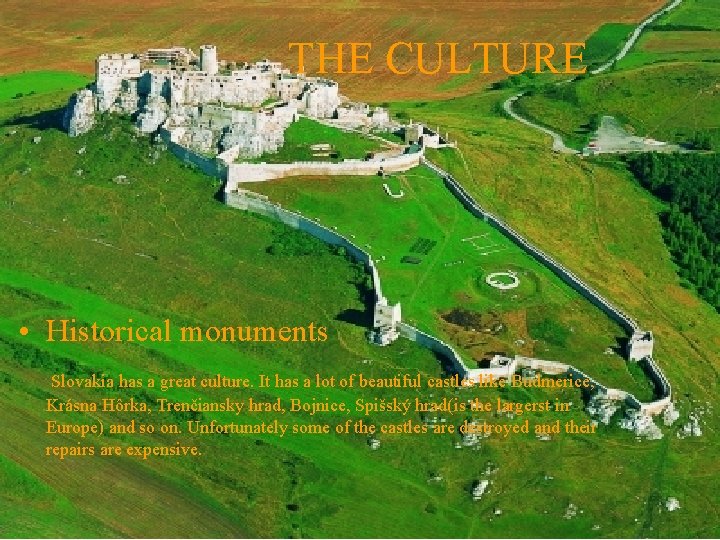 THE CULTURE • Historical monuments Slovakia has a great culture. It has a lot