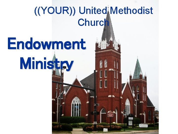 ((YOUR)) United Methodist Church Endowment Ministry 