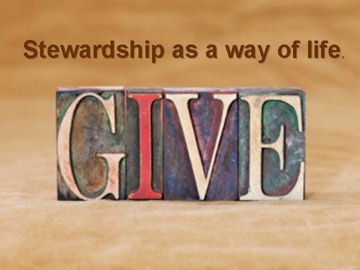 Stewardship as a way of life . 