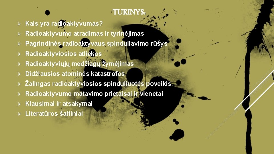 TURINYS: Ø Kais yra radioaktyvumas? Ø Radioaktyvumo atradimas ir tyrinėjimas Ø Pagrindinės radioaktyvaus spinduliavimo