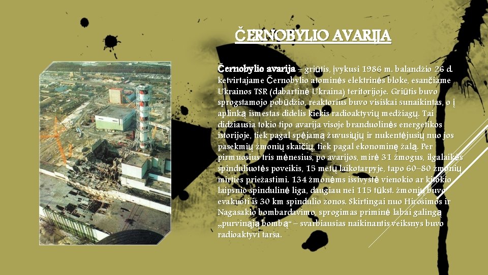 ČERNOBYLIO AVARIJA Černobylio avarija – griūtis, įvykusi 1986 m. balandžio 26 d. ketvirtajame Černobylio ČERNOBYLIO AVARIJA Černobylio avarija – griūtis, įvykusi 1986 m. balandžio 26 d. ketvirtajame Černobylio