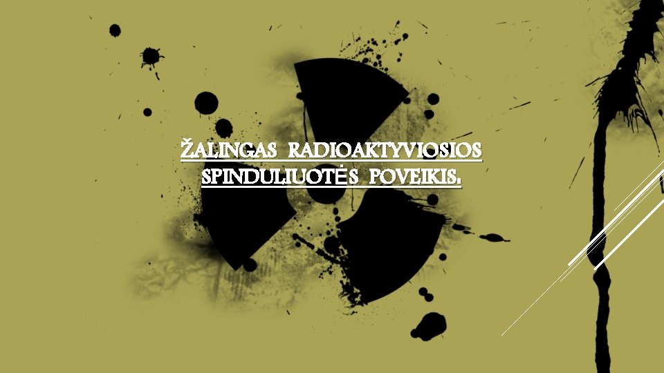 ŽALINGAS RADIOAKTYVIOSIOS SPINDULIUOTĖS POVEIKIS: ŽALINGAS RADIOAKTYVIOSIOS SPINDULIUOTĖS POVEIKIS: