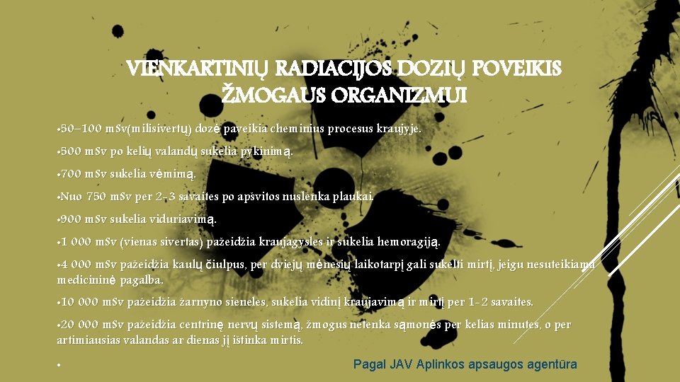 VIENKARTINIŲ RADIACIJOS DOZIŲ POVEIKIS ŽMOGAUS ORGANIZMUI • 50– 100 m. Sv(milisivertų) dozė paveikia cheminius