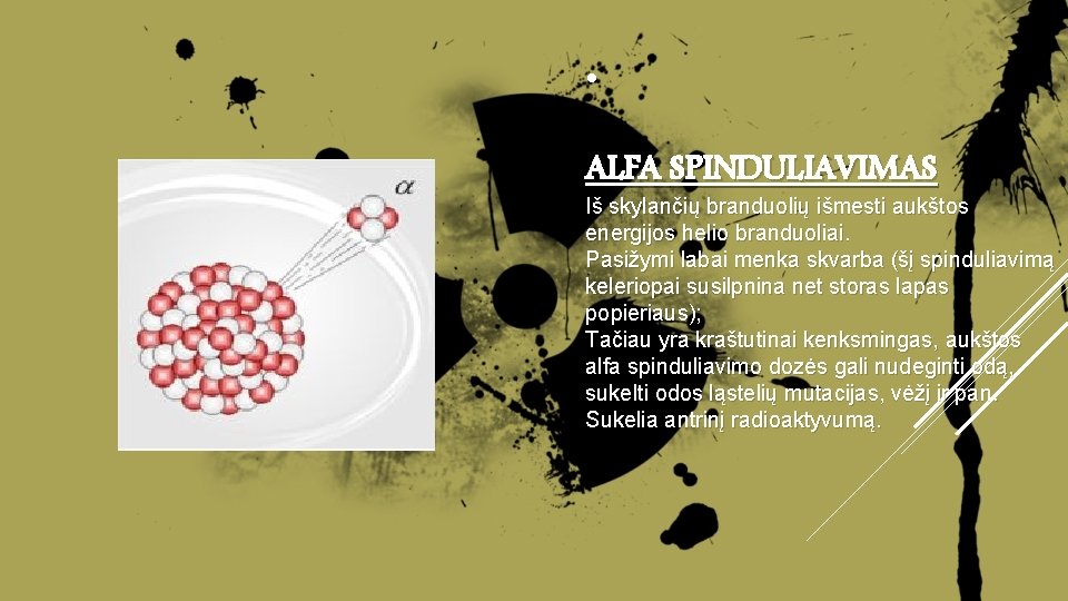  • ALFA SPINDULIAVIMAS Iš skylančių branduolių išmesti aukštos energijos helio branduoliai. Pasižymi labai