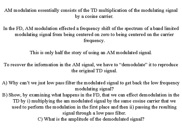 AM modulation essentially consists of the TD multiplication of the modulating signal by a