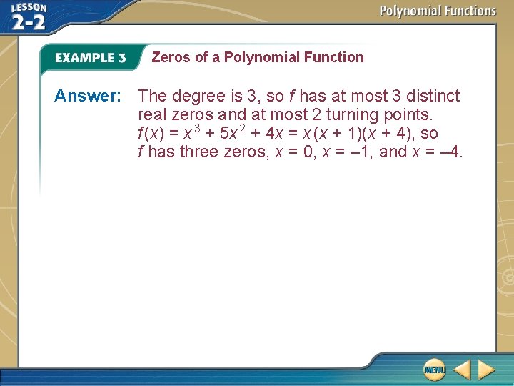 Zeros of a Polynomial Function Answer: The degree is 3, so f has at