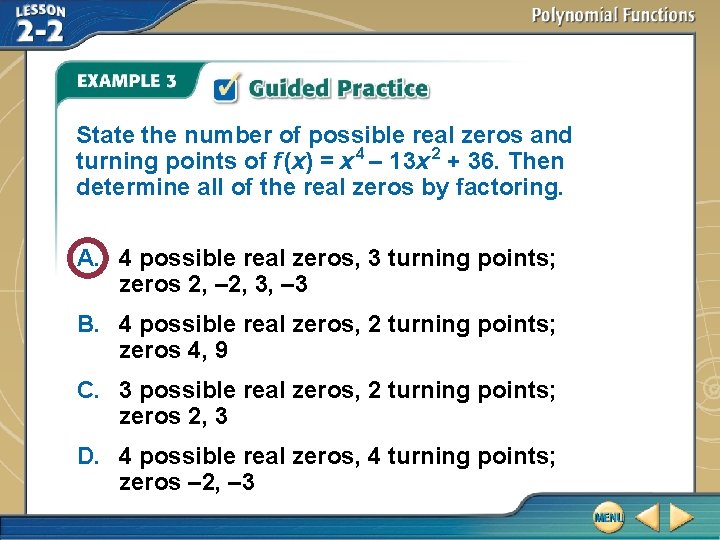 State the number of possible real zeros and turning points of f (x) =