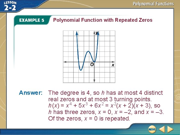 Polynomial Function with Repeated Zeros Answer: The degree is 4, so h has at