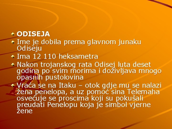 ODISEJA Ime je dobila prema glavnom junaku Odiseju Ima 12 110 heksametra Nakon trojanskog