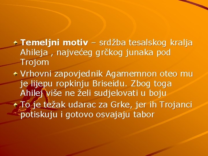 Temeljni motiv – srdžba tesalskog kralja Ahileja , najvećeg grčkog junaka pod Trojom Vrhovni