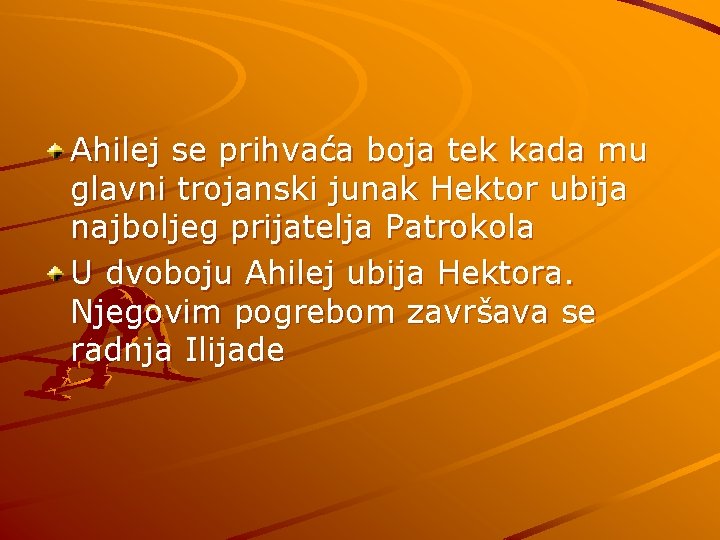 Ahilej se prihvaća boja tek kada mu glavni trojanski junak Hektor ubija najboljeg prijatelja