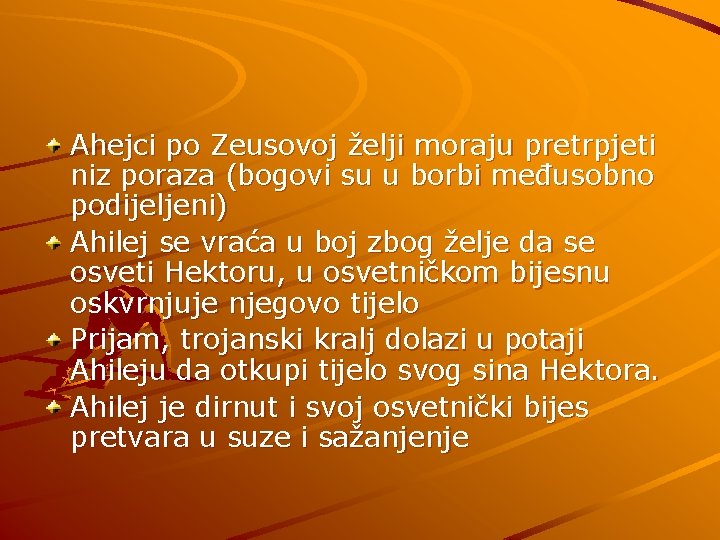 Ahejci po Zeusovoj želji moraju pretrpjeti niz poraza (bogovi su u borbi međusobno podijeljeni)