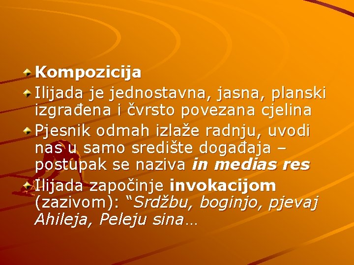 Kompozicija Ilijada je jednostavna, jasna, planski izgrađena i čvrsto povezana cjelina Pjesnik odmah izlaže