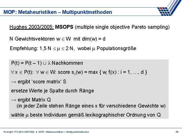 MOP: Metaheuristiken – Multipunktmethoden Hughes 2003/2005: MSOPS (multiple single objective Pareto sampling) N Gewichtsvektoren
