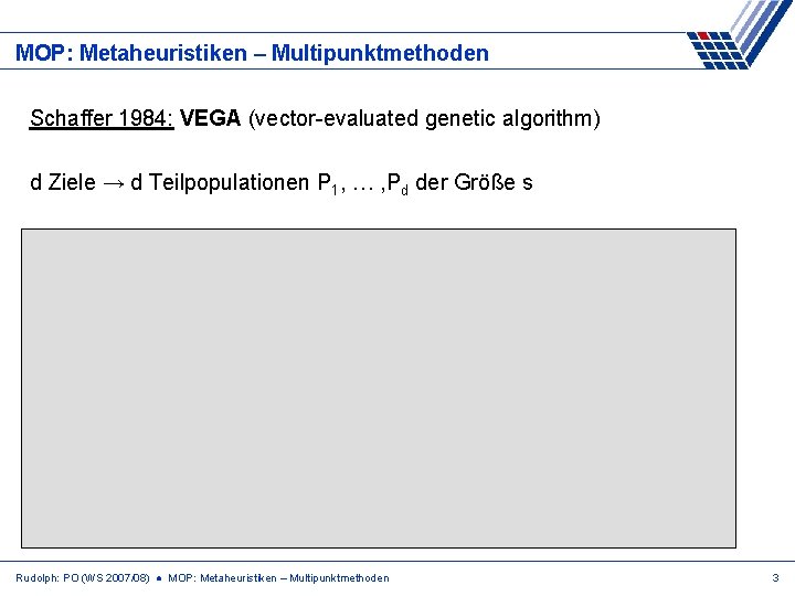 MOP: Metaheuristiken – Multipunktmethoden Schaffer 1984: VEGA (vector-evaluated genetic algorithm) d Ziele → d