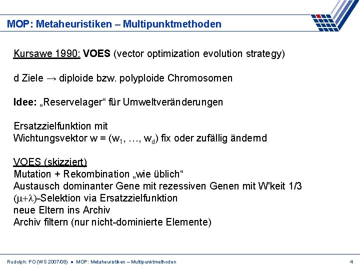 MOP: Metaheuristiken – Multipunktmethoden Kursawe 1990: VOES (vector optimization evolution strategy) d Ziele →