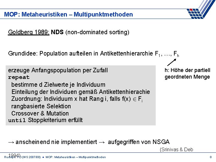 MOP: Metaheuristiken – Multipunktmethoden Goldberg 1989: NDS (non-dominated sorting) Grundidee: Population aufteilen in Antikettenhierarchie