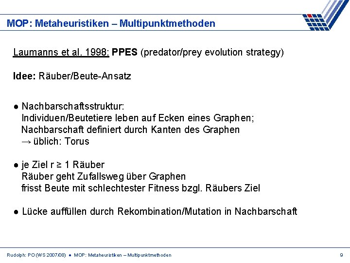 MOP: Metaheuristiken – Multipunktmethoden Laumanns et al. 1998: PPES (predator/prey evolution strategy) Idee: Räuber/Beute-Ansatz