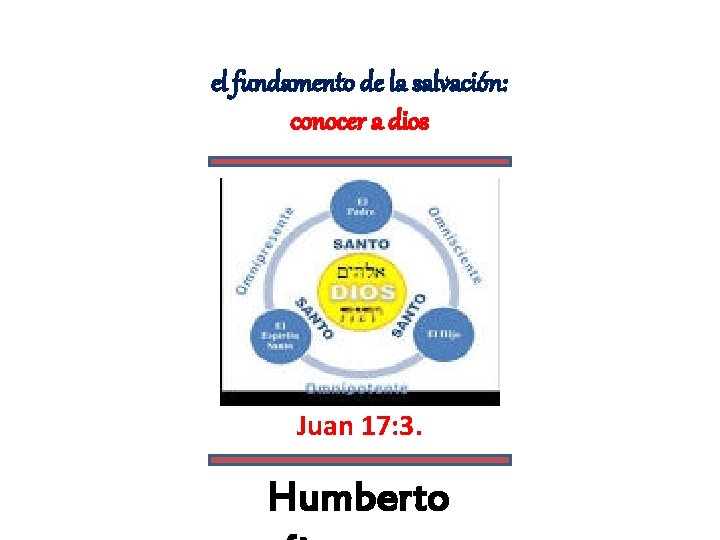 el fundamento de la salvación: conocer a dios Juan 17: 3. Humberto 