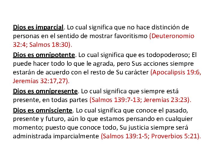 Dios es imparcial. Lo cual significa que no hace distinción de personas en el