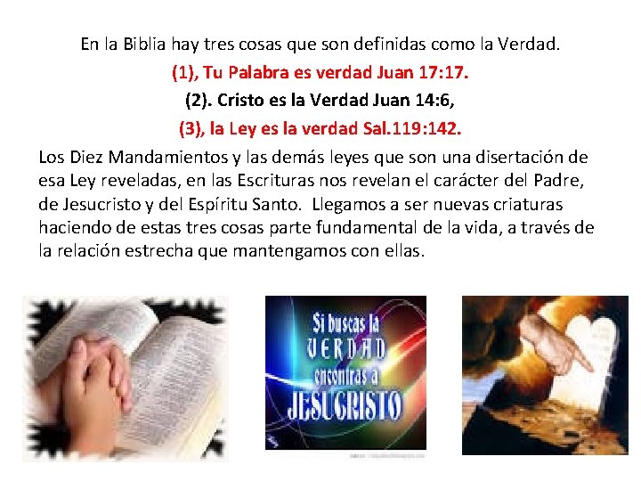 En la Biblia hay tres cosas que son definidas como la Verdad. (1), Tu