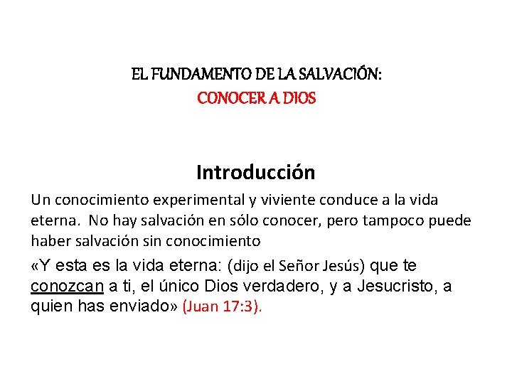 EL FUNDAMENTO DE LA SALVACIÓN: CONOCER A DIOS Introducción Un conocimiento experimental y viviente