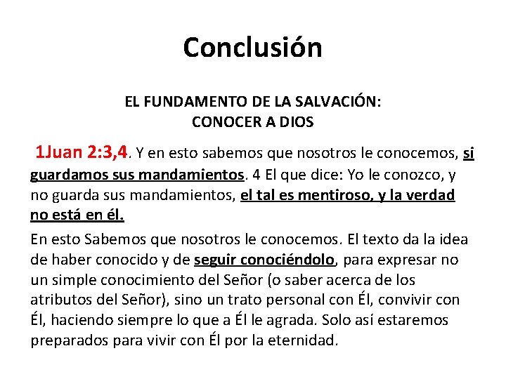 Conclusión EL FUNDAMENTO DE LA SALVACIÓN: CONOCER A DIOS 1 Juan 2: 3, 4.
