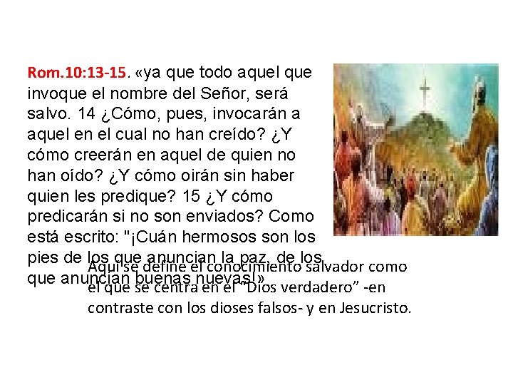 Rom. 10: 13 -15. «ya que todo aquel que invoque el nombre del Señor,