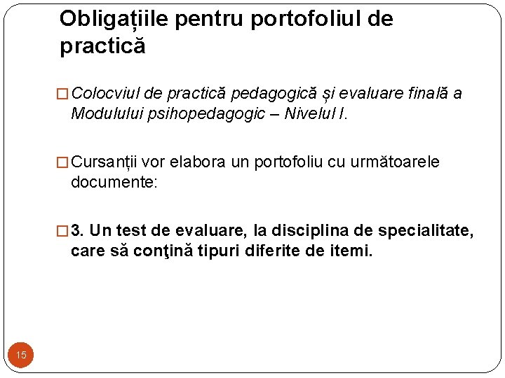 Obligațiile pentru portofoliul de practică � Colocviul de practică pedagogică și evaluare finală a