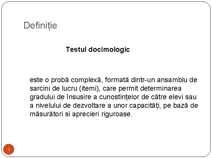 Definiție Testul docimologic este o probă complexă, formată dintr-un ansamblu de sarcini de lucru