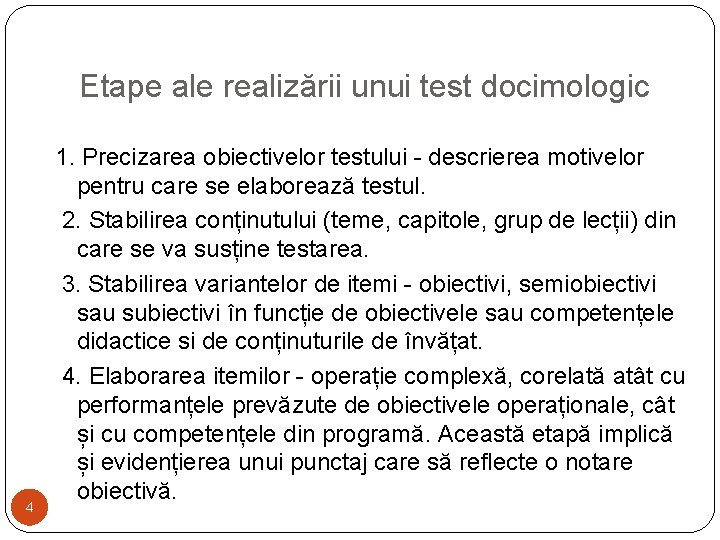 Etape ale realizării unui test docimologic 4 1. Precizarea obiectivelor testului - descrierea motivelor