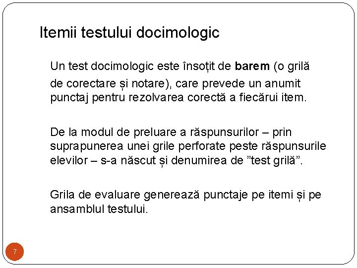 Itemii testului docimologic Un test docimologic este însoțit de barem (o grilă de corectare