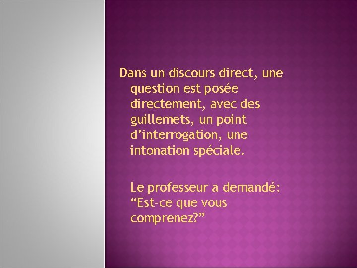 Dans un discours direct, une question est posée directement, avec des guillemets, un point