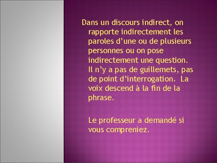 Dans un discours indirect, on rapporte indirectement les paroles d’une ou de plusieurs personnes